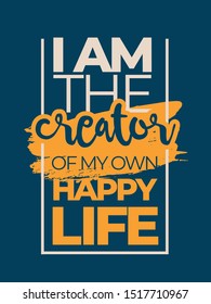 Motivational Quotes. Inspirational quotes vector design with grunge design. I am the creator of my own happy life.