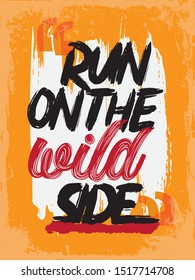 Motivational Quotes. Inspirational quotes vector design with grunge design. Run on the wild side.