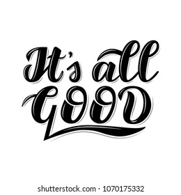 Motivational quotes "It's all good". Lettering composition.Modern Calligraphy. Inspirational vector quote, black ink brush lettering isolated on white background.