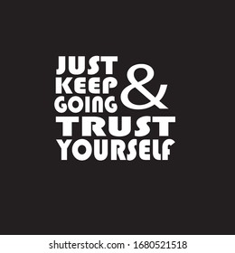 Motivational quotes : "just keep going and trust yourself". vector illustration