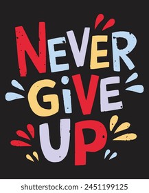 Motivational Quotes Never Give Up T-shirt Design Vector illustration, Educational T-shirt