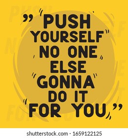 Motivational Quotes Push Yourself No One Else Gonna Do It For You Text Yellow Background Vintage Hand Drawn