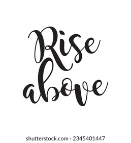 Motivational Quotes- Rise Above Brush Lettering Vector Illustration Design.