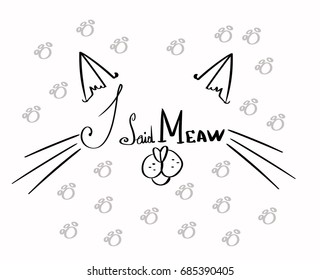 Motivational quotes: I said meaw. Black and white hand-drawn vector lettering.