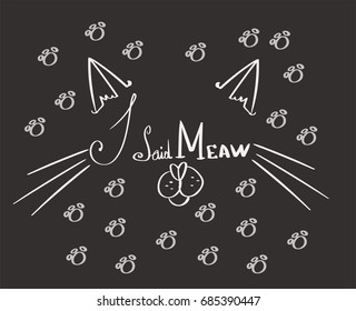Motivational quotes: I said meaw. Black and white hand-drawn vector lettering.