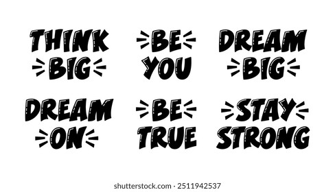 Motivational Quotes Set. Vector Hand Lettering of Inspirational Phrases Think Big, Be You, Dream Big, Stay Strong, Be True, Dream On.