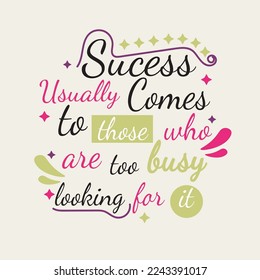 motivational quotes Success usually comes to those who are too busy looking for it colorful typography with background