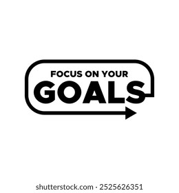 Motivational quotes text Focus on your goals. Inspirational quote vector design for motivation successful life isolated on white