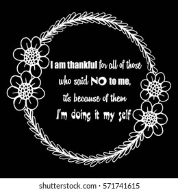 Motivational quotes I am thankful for all of those who said NO to me, it's because of them i'm doing it my self