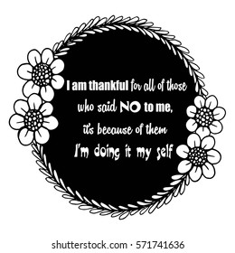 Motivational quotes I am thankful for all of those who said NO to me, it's because of them i'm doing it my self
