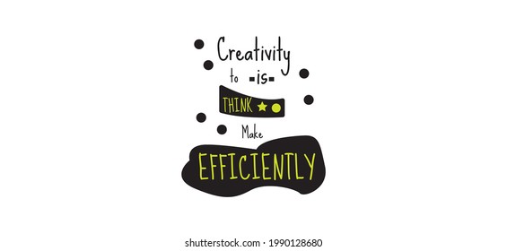 motivational quotes that say creativity to think to make efficiently