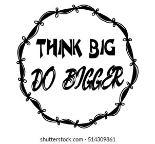 Motivational quotes think big do bigger