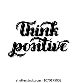 Motivational quotes "Think positive". Lettering composition.Modern Calligraphy. Inspirational vector quote, black ink brush lettering isolated on white background.