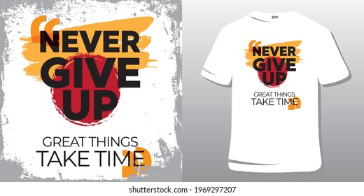 Motivational Quotes T-Shirt Design. Inspirational Quotes. Never give up. Great things take time.