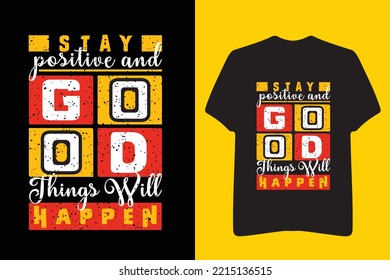 Motivational Quotes T-shirt Design, STAY POSITIVE AND GOOD THINGS WILL HAPPEN, Apparel Printing