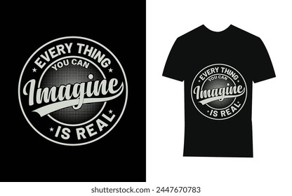 Motivational Quotes T-Shirt Design You can imagine is real.  