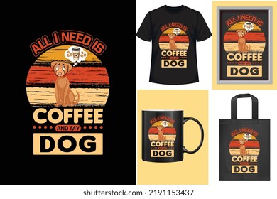 Motivational quotes typographic "All I need is coffee and dog"vertical lettering vintage design templates poster, clothing, mug, tote bag, and merchandise.apparel design for clothing printing business