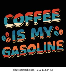 Motivational quotes typographic "coffee is my gasoline"vertical lettering text effect design templates poster, clothing, mug, tote bag, and merchandise.apparel design for clothing printing business.