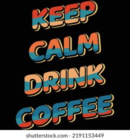 Motivational quotes typographic "keep calm drink coffee"vertical lettering text effect design templates poster, clothing, mug, tote bag, and merchandise.apparel design .