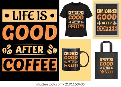 Motivational quotes typographic "life is good after coffee"vertical lettering design templates poster, clothing, mug, tote bag, and merchandise.apparel design for clothing printing business.