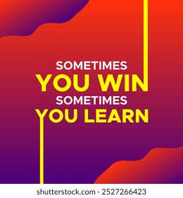 Motivational quotes typography Sometimes You Win Sometimes You Learn. Inspirational quotes text slogan for motivation success 