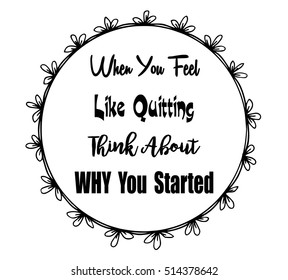 Motivational quotes when you feel like quitting think about why you started