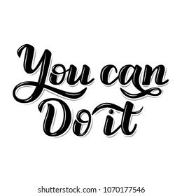 Motivational quotes "You can do it". Lettering composition.Modern Calligraphy. Inspirational vector quote, black ink brush lettering isolated on white background.