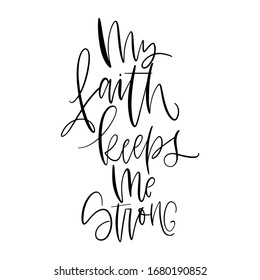 Motivational Religious Strong Belief And Confidence Quote Vector Design With My Faith Keeps Me Strong Handwritten Calligraphy Phrase. 