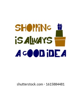 Motivational sale slogan Shopping is always a good idea  vector illustration. Sale poster,  decorative typography,  banner design element.
