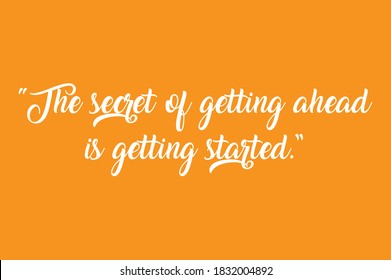 Motivational the secret of getting ahead is getting started