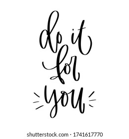 Motivational self-care quote vector design with Do it for you handwritten modern calligraphy phrase. Short saying about doing a work or task for happiness.