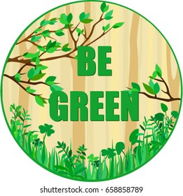 Motivational sign on the forest background saying 'Be green' 