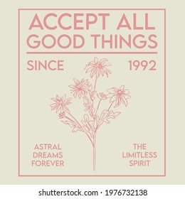 Motivational slogan with botanical daisy flower illustration for t-shirt prints and other uses.