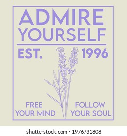 Motivational Slogan With Botanical Lavender Flower Illustration For T-shirt Prints And Other Uses.