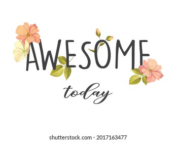 Motivational Slogan with Flowers, Vector Design for Fashion and Poster Prints
