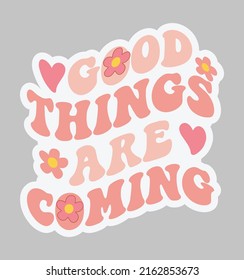 Motivational Sticker Design - Good Thing Are Coming ,Inspiration , We Can Do it