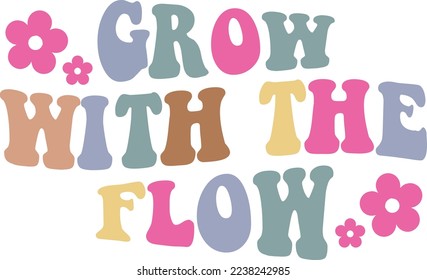 Motivational Sublimation Design. Typographic Colorful Quote Growth with the flow for Print on Demand Business.