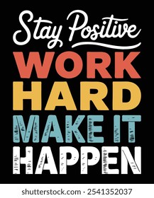 Motivational t shirt design quote, stay positive work hard make it happen.