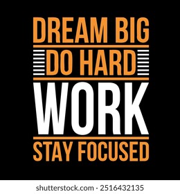 Motivational t shirt design. Motivational t-shirt. Typography motivational  T-shirt Design, Inspirational Quotes T-shirt Design. Dream big do hard work t shirt design, label, vector