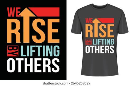 Motivational T Shirt Design We Rise by Lifting Others with Arrow Graphic