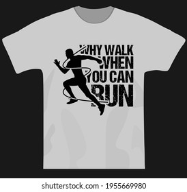 Motivational T Shirt Design, Why Walk When You Can Run Tshirt Design