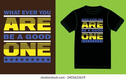 Motivational t shirt design.what ever are you,