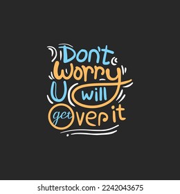 Motivational T shirt hand lettering the quote of Don't Worry You will get over it vector Typography