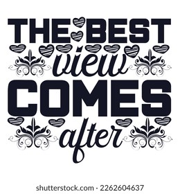 Motivational t shirts with Positive and inspirational quote The best view comes after. Suitable for modern typography vintage shirt design, for man, woman and childern. Vector illustration.