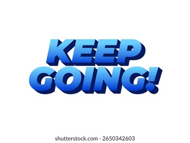A motivational text graphic featuring the phrase KEEP GOING! in bold, 3D blue letters against a white background.
