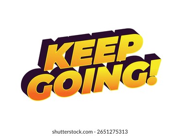 A motivational text graphic featuring the phrase KEEP GOING! in bold, 3D typography with a gradient of yellow to orange colors.