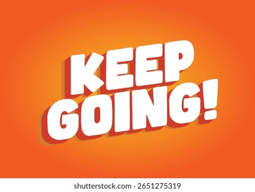 A motivational text graphic featuring the phrase KEEP GOING! in bold, playful typography. The background is a vibrant orange, creating an energetic and uplifting atmosphere.