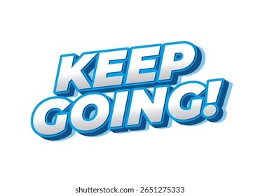A motivational text graphic featuring the phrase KEEP GOING! in bold, blue and white typography. The design is energetic and uplifting, perfect for encouragement.