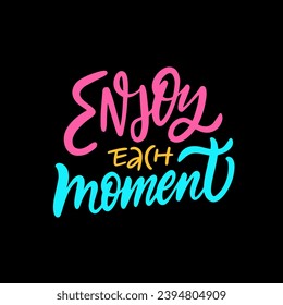 Motivational text phrase Enjoy each moment. Colorful modern calligraphy. Vector art isolated on black background.