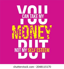 Motivational Text You Can Take Money, typography, suitable for printing t-shirts, banners, posters and more